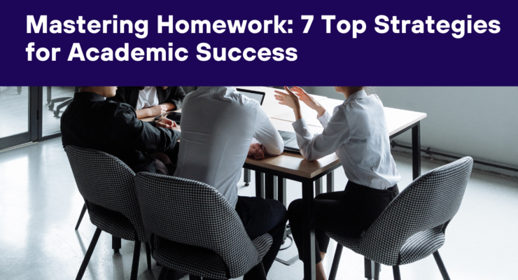 Mastering Homework: 7 Top Strategies for Academic Success